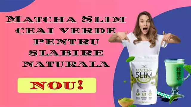 Matcha Slim în Alba Iulia: cum să slăbești sănătos cu ceai verde | Produsul revoluționar pentru pierderea în greutate